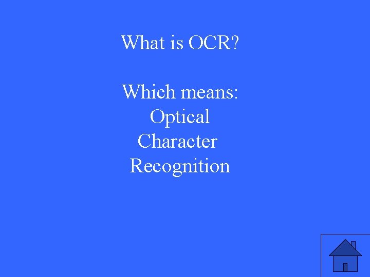 What is OCR? Which means: Optical Character Recognition 