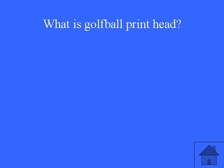 What is golfball print head? 