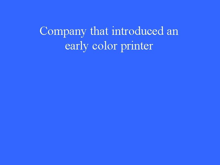 Company that introduced an early color printer 