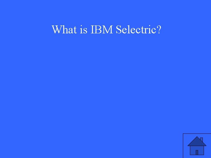 What is IBM Selectric? 