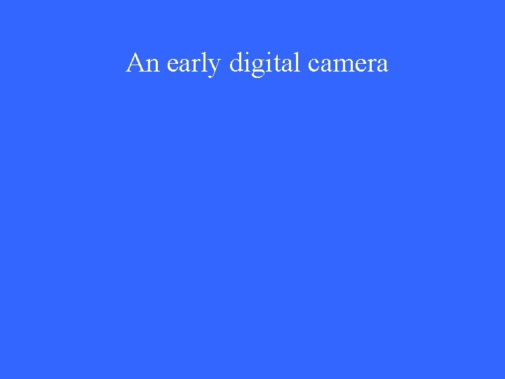 An early digital camera 