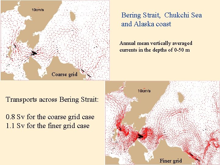Bering Strait, Chukchi Sea and Alaska coast Annual mean vertically averaged currents in the Bering Strait, Chukchi Sea and Alaska coast Annual mean vertically averaged currents in the