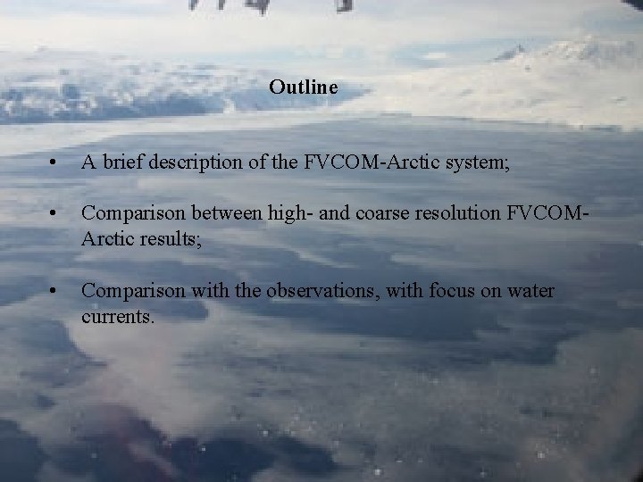 Outline • A brief description of the FVCOM-Arctic system; • Comparison between high- and Outline • A brief description of the FVCOM-Arctic system; • Comparison between high- and