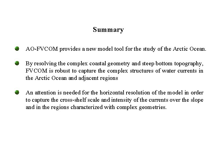 Summary AO-FVCOM provides a new model tool for the study of the Arctic Ocean. Summary AO-FVCOM provides a new model tool for the study of the Arctic Ocean.