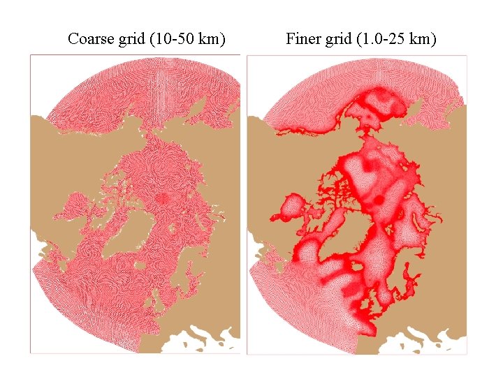 Coarse grid (10 -50 km) Finer grid (1. 0 -25 km) Coarse grid (10 -50 km) Finer grid (1. 0 -25 km)