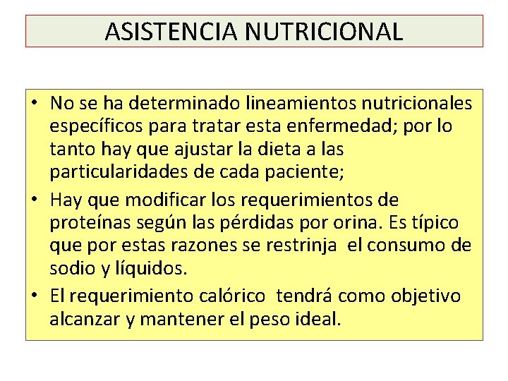 ASISTENCIA NUTRICIONAL • No se ha determinado lineamientos nutricionales específicos para tratar esta enfermedad;