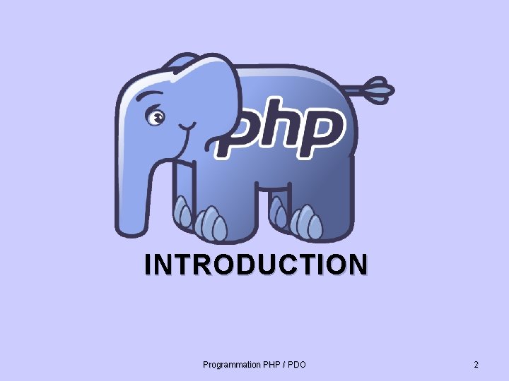 INTRODUCTION Programmation PHP / PDO 2 