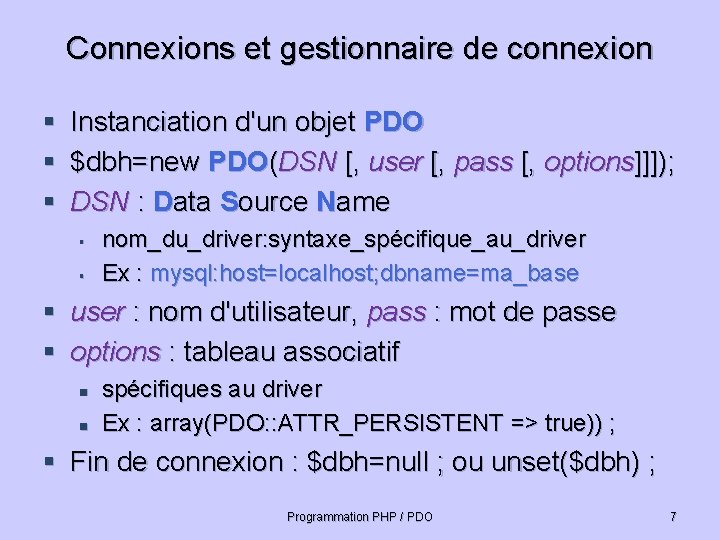 Connexions et gestionnaire de connexion § § § Instanciation d'un objet PDO $dbh=new PDO(DSN