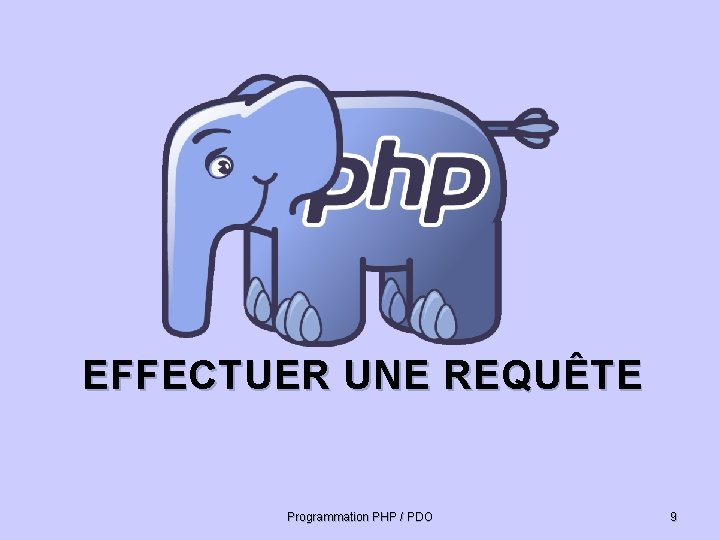 EFFECTUER UNE REQUÊTE Programmation PHP / PDO 9 