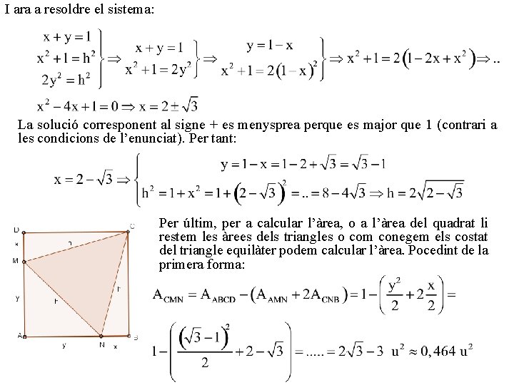 I ara a resoldre el sistema: La solució corresponent al signe + es menysprea