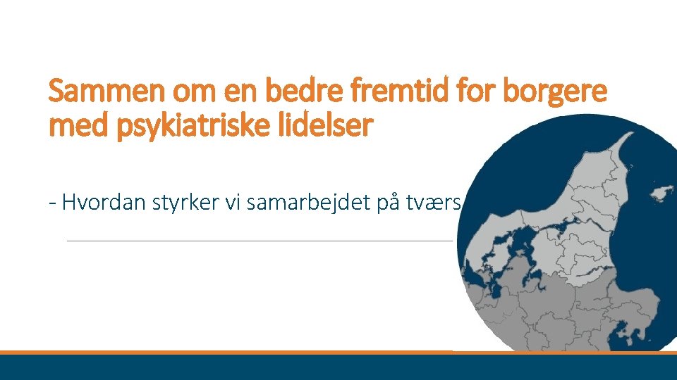 Sammen om en bedre fremtid for borgere med psykiatriske lidelser - Hvordan styrker vi