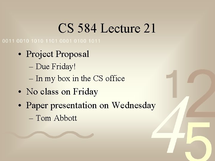 CS 584 Lecture 21 • Project Proposal – Due Friday! – In my box