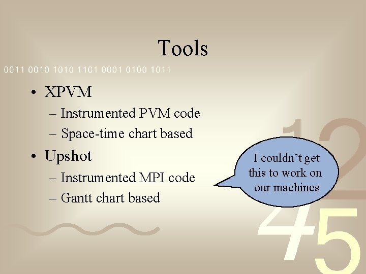 Tools • XPVM – Instrumented PVM code – Space-time chart based • Upshot –