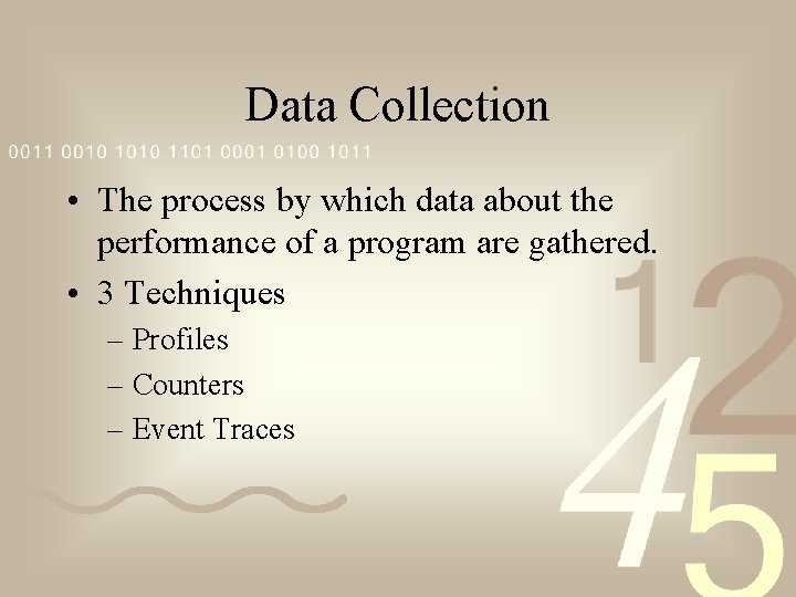 Data Collection • The process by which data about the performance of a program