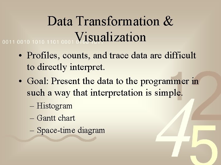 Data Transformation & Visualization • Profiles, counts, and trace data are difficult to directly