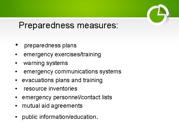 Preparedness measures: • preparedness plans • emergency exercises/training • warning systems • emergency communications