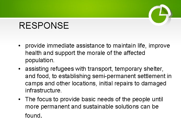 RESPONSE • provide immediate assistance to maintain life, improve health and support the morale