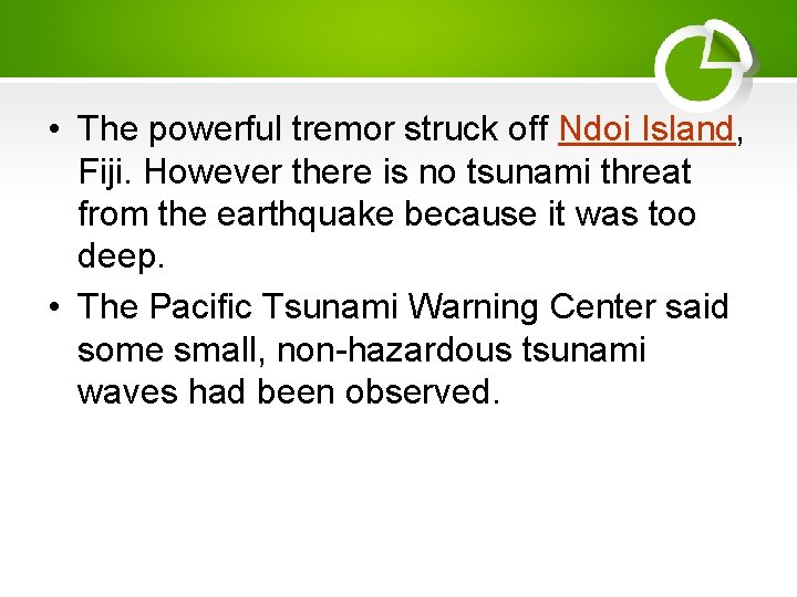  • The powerful tremor struck off Ndoi Island, Fiji. However there is no