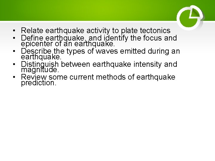  • Relate earthquake activity to plate tectonics Objectives • Define earthquake, and identify