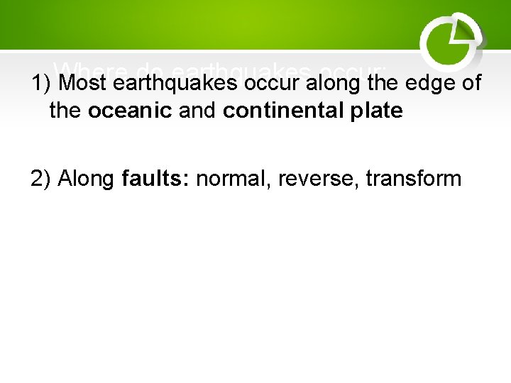 do earthquakes occur: 1) Where Most earthquakes occur along the edge of the oceanic
