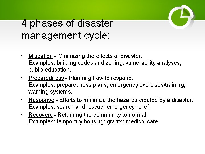 4 phases of disaster management cycle: • Mitigation - Minimizing the effects of disaster.