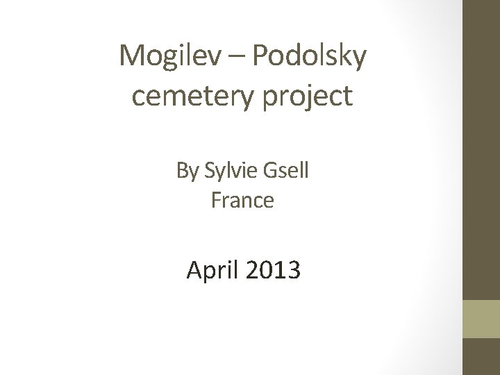Mogilev – Podolsky cemetery project By Sylvie Gsell France April 2013 