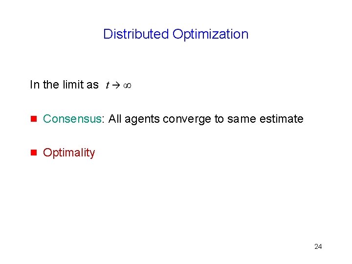 Distributed Optimization In the limit as t ∞ g Consensus: All agents converge to