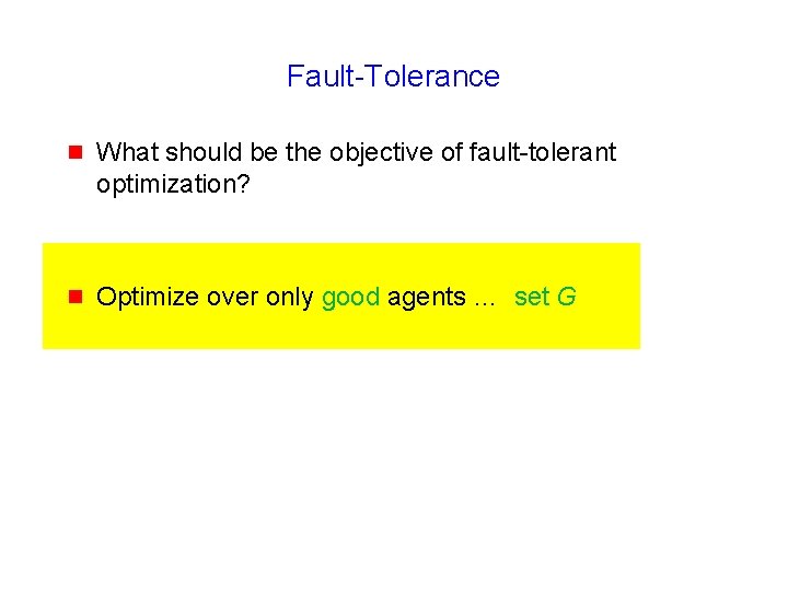 Fault-Tolerance g What should be the objective of fault-tolerant optimization? g Optimize over only