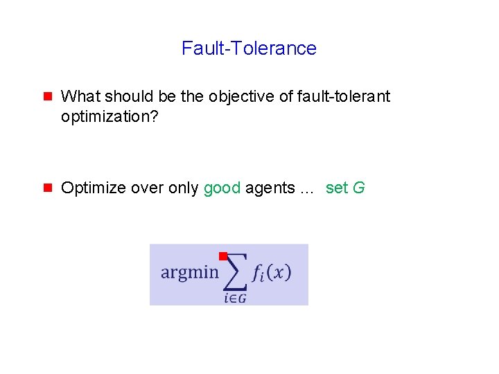 Fault-Tolerance g What should be the objective of fault-tolerant optimization? g Optimize over only