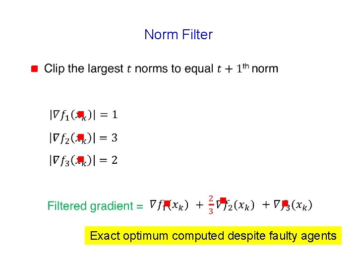 Norm Filter g g g g Exact optimum computed despite faulty agents 