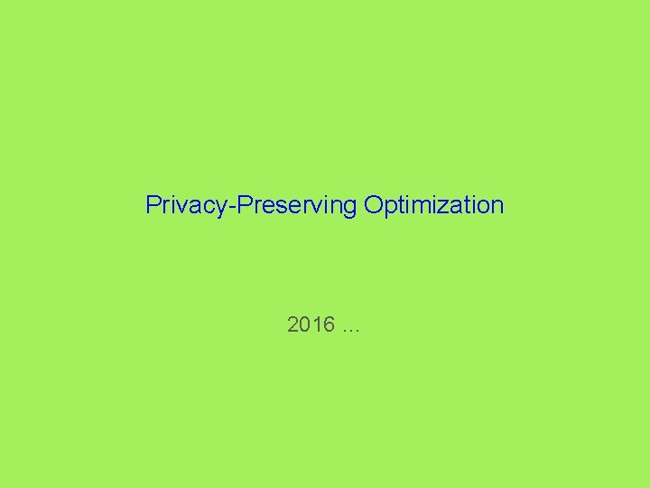 Privacy-Preserving Optimization 2016 … 