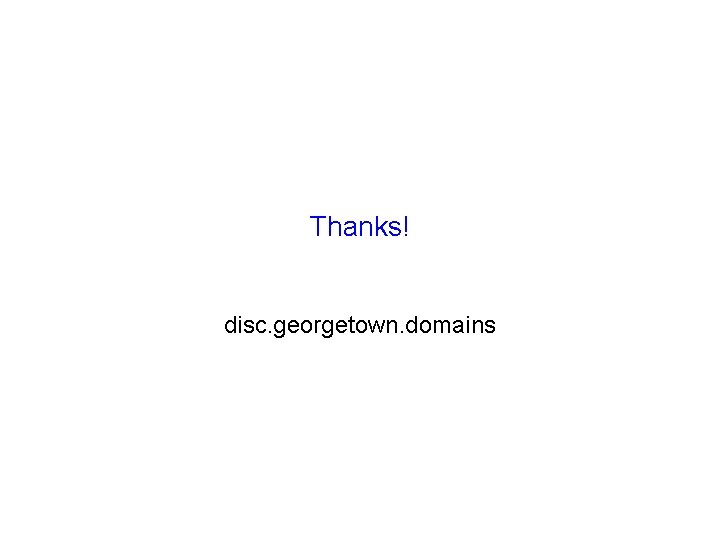 Thanks! disc. georgetown. domains 