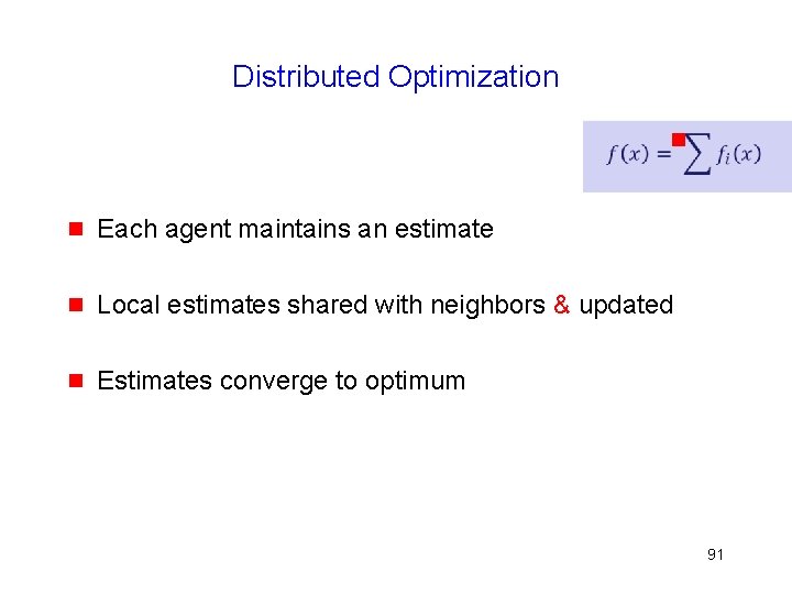 Distributed Optimization g g Each agent maintains an estimate g Local estimates shared with