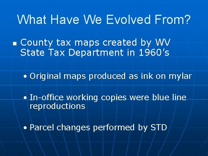 What Have We Evolved From? n County tax maps created by WV State Tax