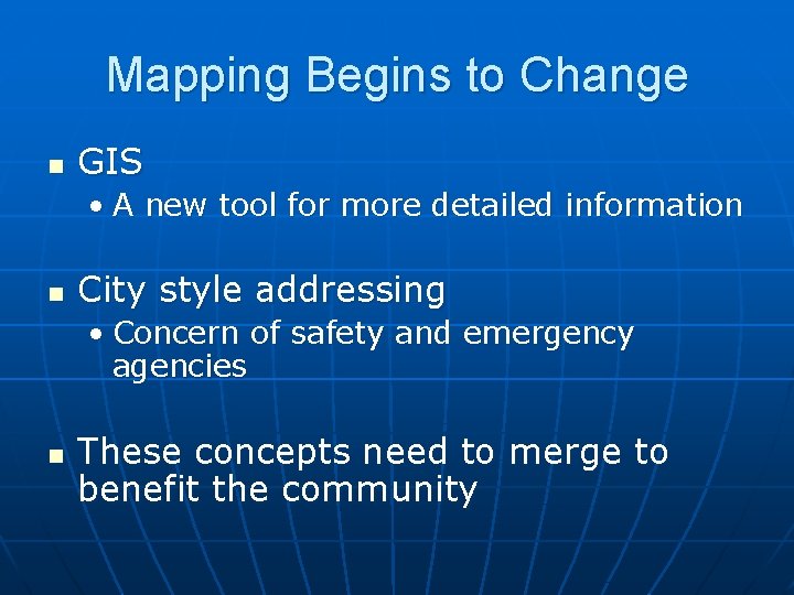 Mapping Begins to Change n GIS • A new tool for more detailed information