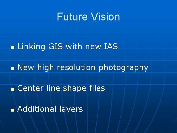 Future Vision n Linking GIS with new IAS n New high resolution photography n