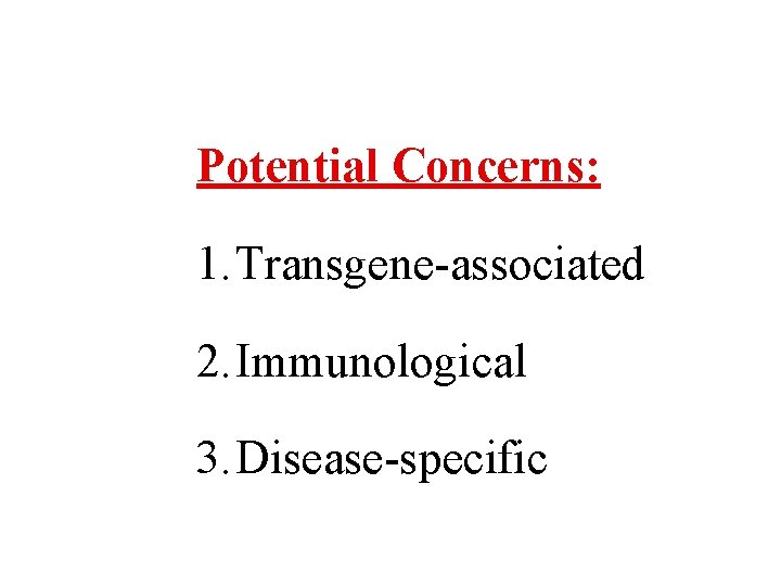 Potential Concerns: 1. Transgene-associated 2. Immunological 3. Disease-specific 