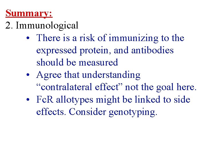 Summary: 2. Immunological • There is a risk of immunizing to the expressed protein,