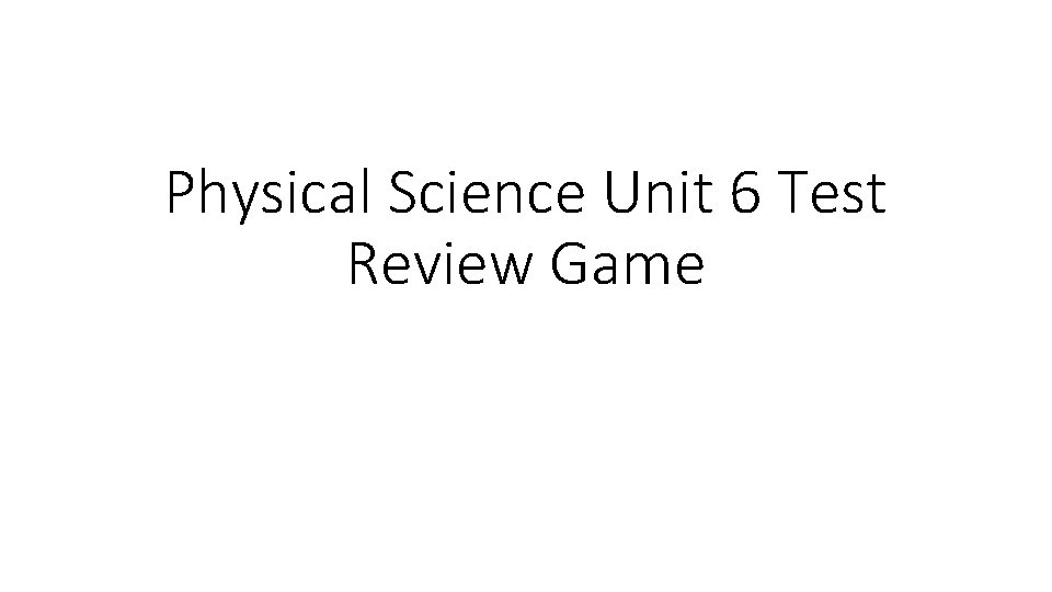 Physical Science Unit 6 Test Review Game 