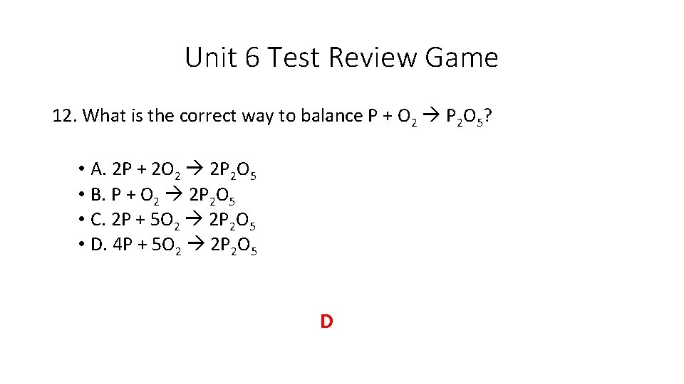 Unit 6 Test Review Game 12. What is the correct way to balance P