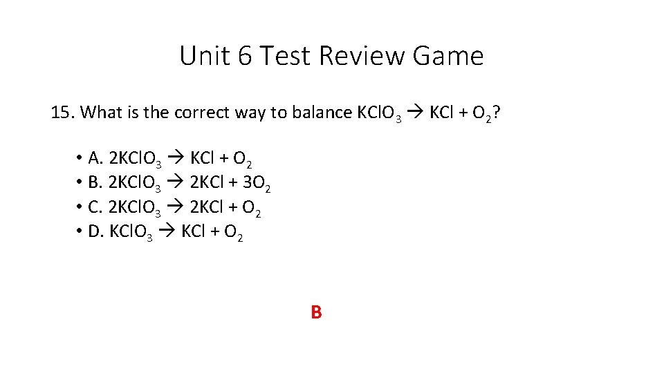 Unit 6 Test Review Game 15. What is the correct way to balance KCl.