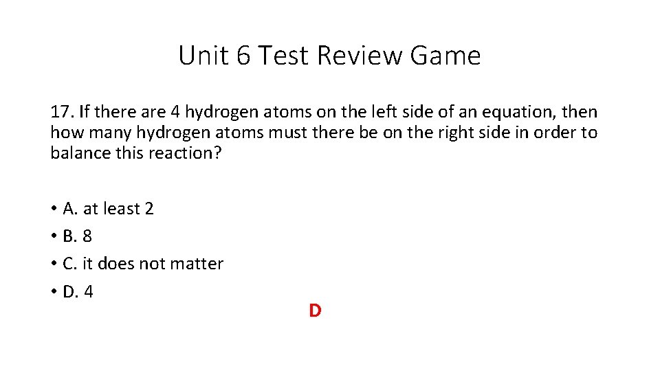 Unit 6 Test Review Game 17. If there are 4 hydrogen atoms on the