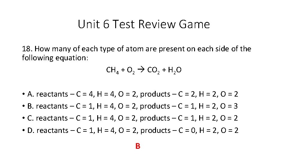 Unit 6 Test Review Game 18. How many of each type of atom are