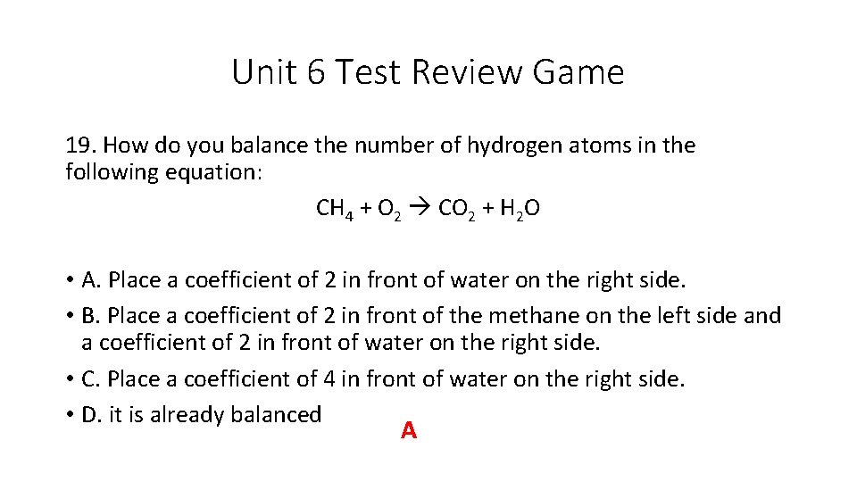 Unit 6 Test Review Game 19. How do you balance the number of hydrogen