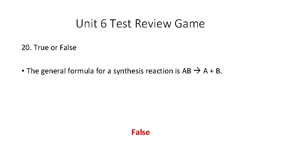 Unit 6 Test Review Game 20. True or False • The general formula for