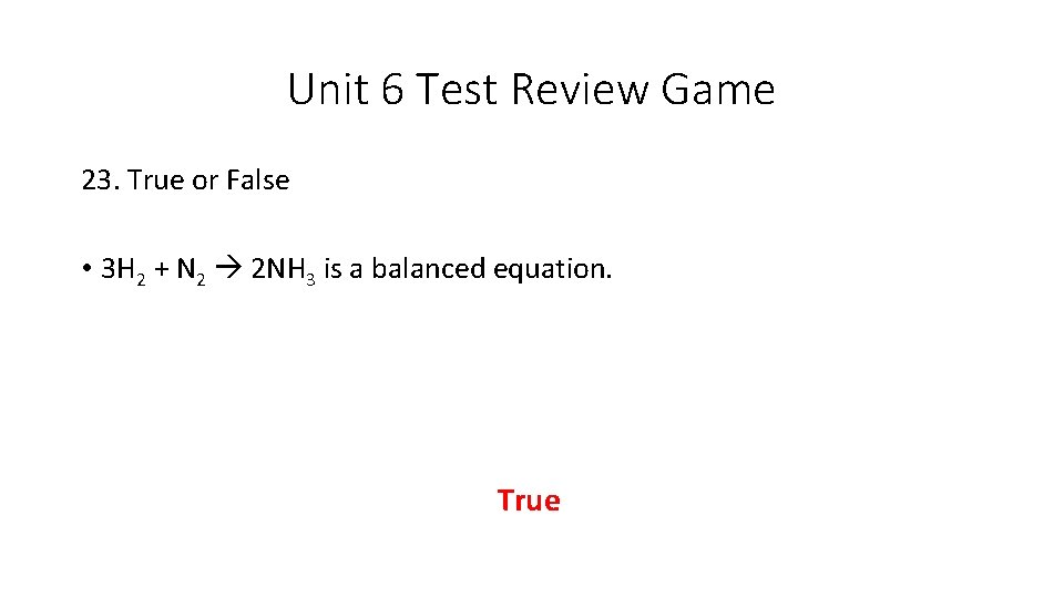 Unit 6 Test Review Game 23. True or False • 3 H 2 + Unit 6 Test Review Game 23. True or False • 3 H 2 +
