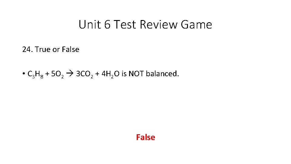 Unit 6 Test Review Game 24. True or False • C 3 H 8