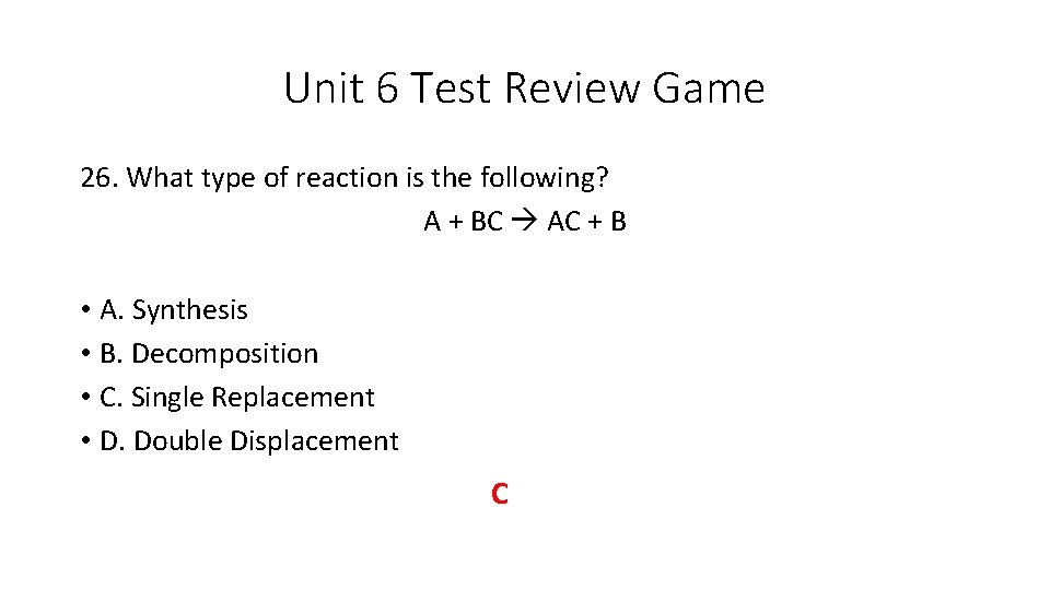 Unit 6 Test Review Game 26. What type of reaction is the following? A