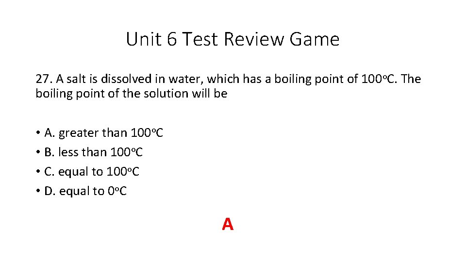 Unit 6 Test Review Game 27. A salt is dissolved in water, which has