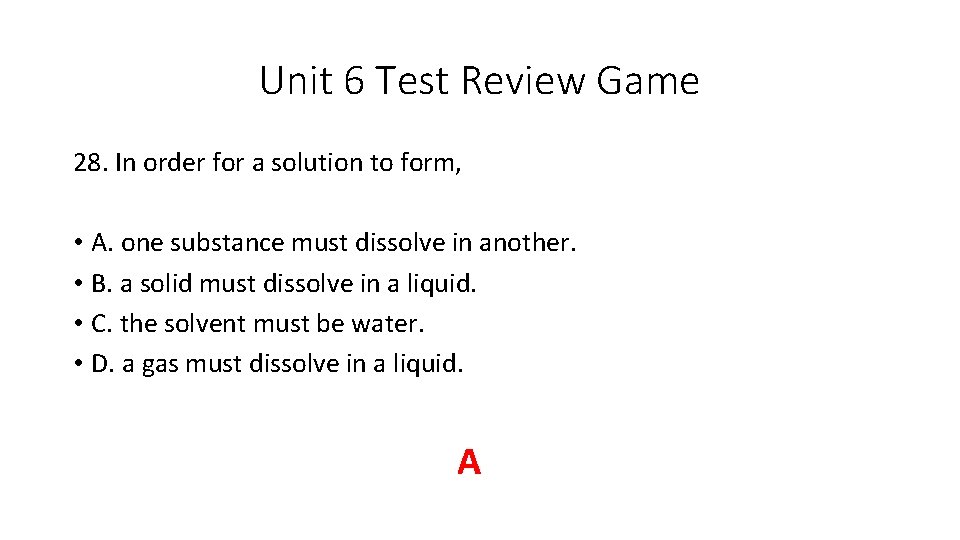 Unit 6 Test Review Game 28. In order for a solution to form, •